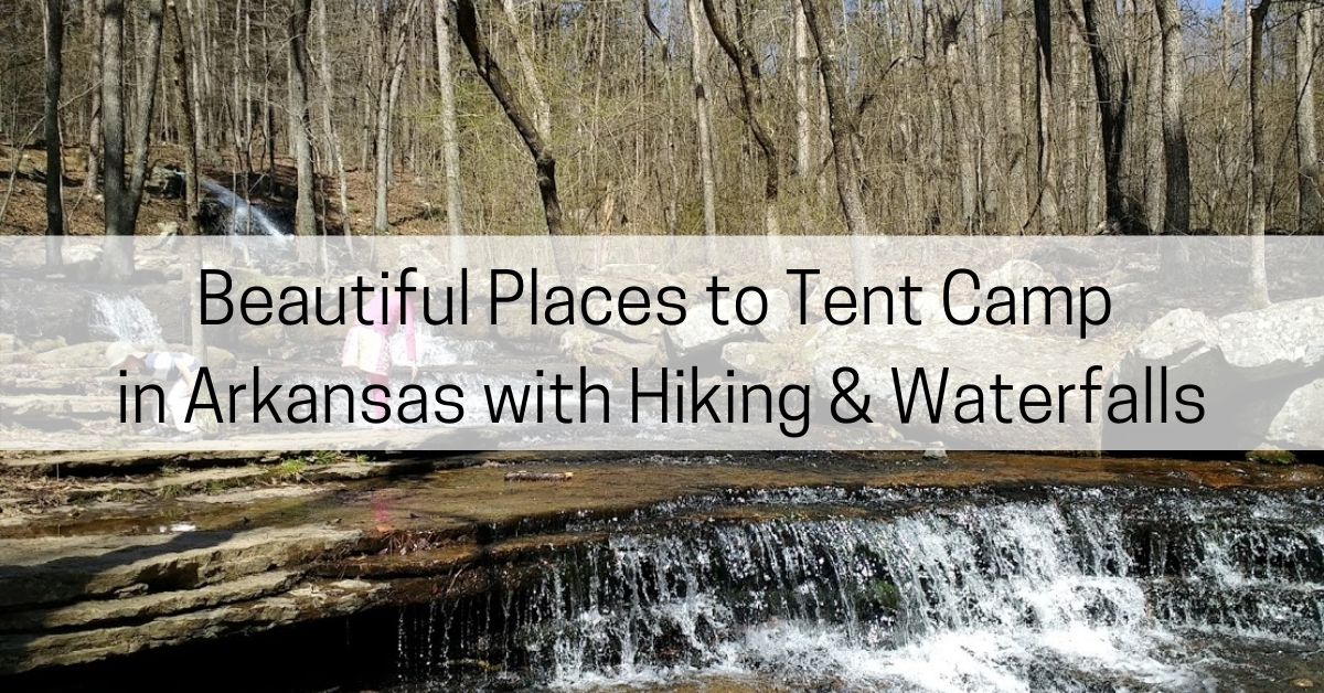 3 BEAUTIFUL Places to Tent Camp in Arkansas with Hiking and Waterfalls ...