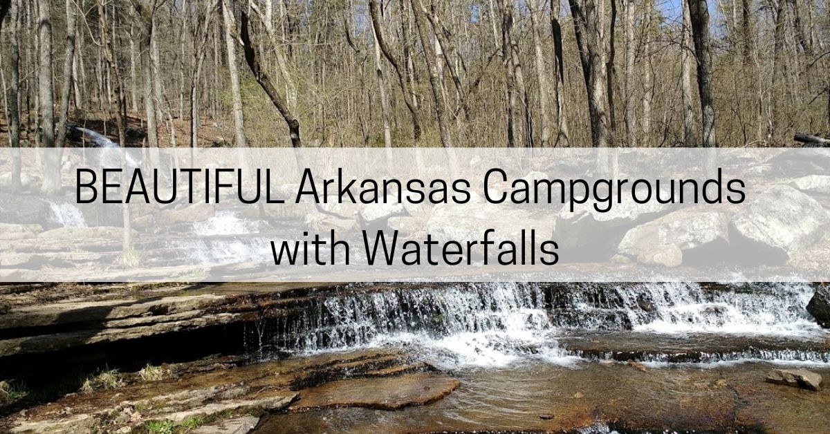 6 BEAUTIFUL Arkansas Campgrounds with Waterfalls - All About Arkansas